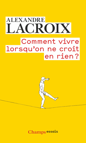 Comment vivre lorsqu'on ne croit en rien ?