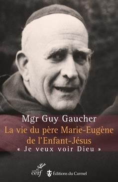 La vie du père Marie-Eugène de l'Enfant-Jésus