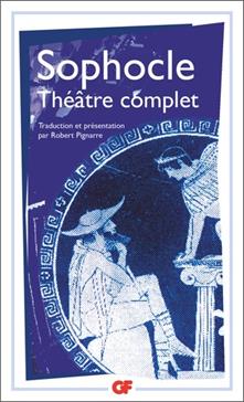 Théâtre complet: Ajax, Antigone, Electre, Oedipe...