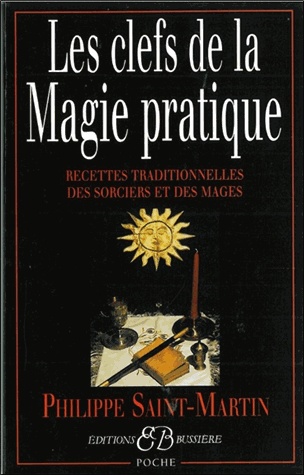 Les clefs de la magie pratique. Recettes traditionnelles des sorciers et des mages