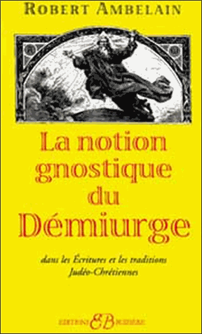 La notion gnostique du démiurge dans les Ecritures et les traditions judéo-chrétiennes