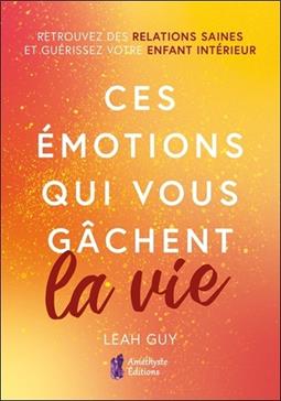 Ces émotions qui vous gâchent la vie
