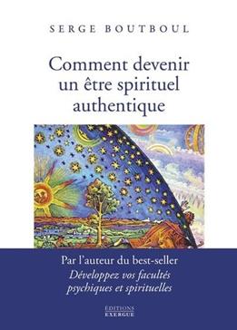 Comment devenir un être spirituel authentique