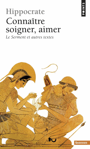 Connaitre, soigner, aimer: Le Serment et autres textes d'Hippocrate