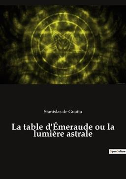 La table d'Emeraude ou la lumière astrale par Stanislas de Guaita