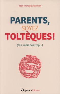 Parents, soyez Toltèques !