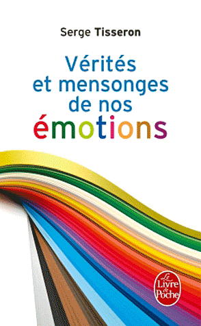 Vérités et mensonges de nos émotions