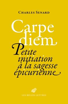 Carpe diem : Initiation à la sagesse épicurienne