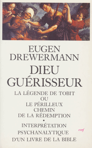 Dieu guérisseur. La légende de Tobit ou le périlleux chemin de la rédemption, Interprétation psychanalytique d'un livre de la Bible