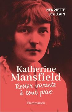 Katherine Mansfield : Rester vivante
