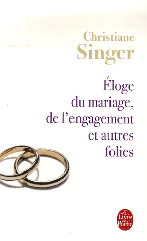 Eloge du mariage, de l'engagement et autres folies