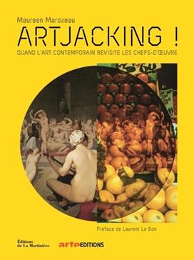 Artjacking ! Quand l'art contemporain revisite les chefs d'oeuvre