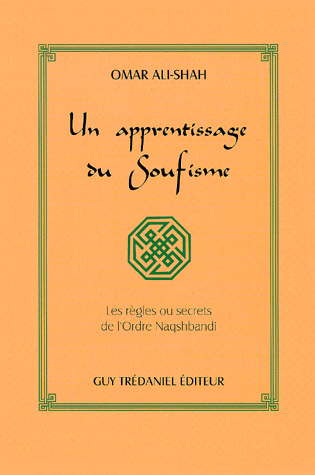 Un apprentissage du soufisme. Les règles ou secrets de l'ordre Naqshbandi