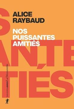 Nos puissantes amitiés - Des liens politiques, des lieux de résistance
