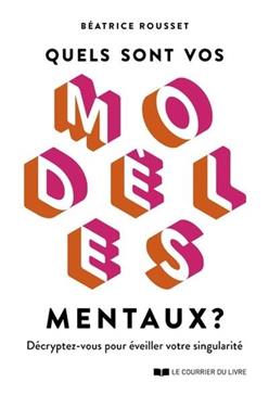 Quels sont vos modèles mentaux ?