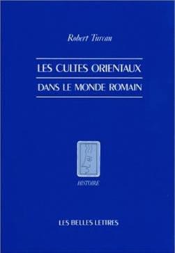 Les cultes orientaux dans le monde romain