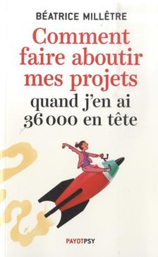 Comment faire aboutir mes projets quand j'en ai 36 000 en tête