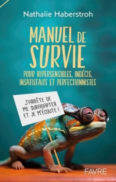 Manuel de survie pour hypersensibles et indécis