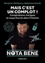 Mais c'est un complot ! : conspirations, intrigues et coups fourrés dans l'histoire
conspirations, intrigues et coups fourrés dans l'histoire