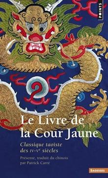 Le Livre De La Cour Jaune. Classique Taoiste Des Iv-Veme Siecles