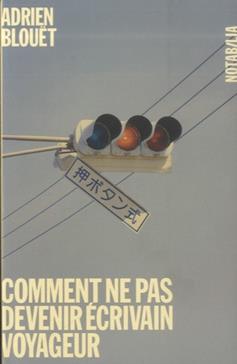 Comment ne pas devenir écrivain voyageur