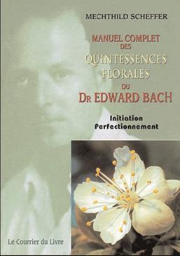Manuel complet des quintessences florales du Dr Edward Bach