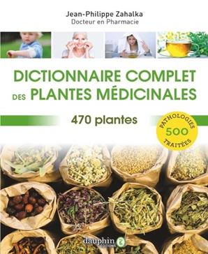Dictionnaire complet des plantes médicinales: 470 plantes pour 500 pathologies