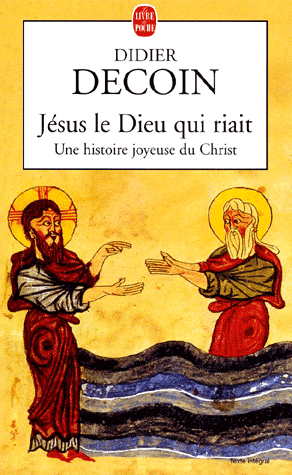 Jésus le Dieu qui riait. Une histoire joyeuse du Christ
