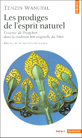 Les prodiges de l'esprit naturel. L'essence du Dzogchen dans la tradition bön originelle du Tibet