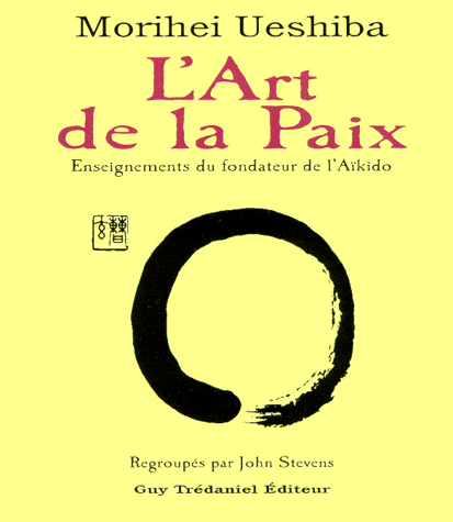 L'art de la paix. Enseignements du fondateur de l'aïkido