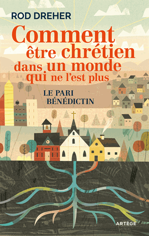 Comment être chrétien dans un monde qui ne l'est plus
