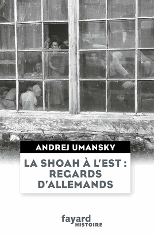La shoah à l'Est : regards d'allemands