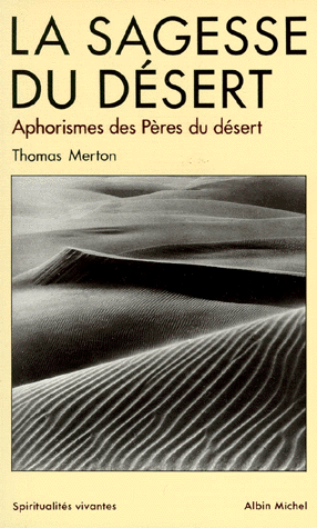 LA SAGESSE DU DESERT. Apophtegmes des Pères du désert du IVème siècle