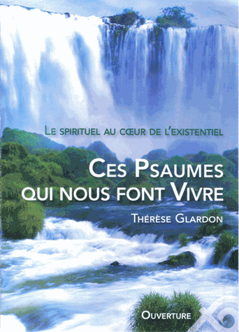 Ces psaumes qui nous font vivre. Le spirituel au coeur de l?existentiel