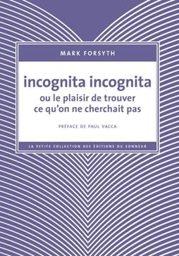 Incognita incognita ou le plaisir de trouver ce qu'on ne cherchait pas