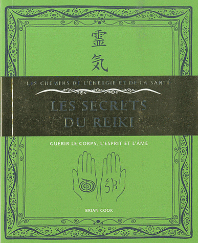 Les secrets du reiki: Guérir le corps, l'esprit et l'âme