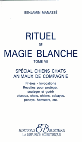 Rituel de magie blanche. Tome 7, Spécial chiens, chats, animaux de compagnie
