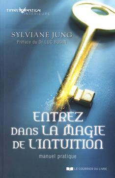 Entrez dans la magie de l'intuition: Manuel pratique