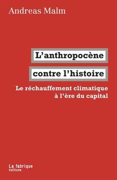 L'anthropocène contre l'histoire: Le réchauffement climatique à l'ère du capital