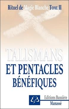 Rituel de magie blanche Tome 2: Talismans et pentacles bénéfiques