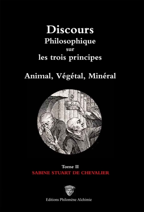 Discours philosophique sur les trois principes T.2:  Animal, Végétal, Minéral