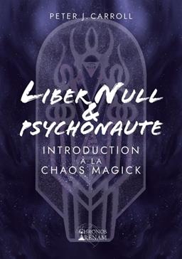 Liber Null et Psychonaute : Introduction à la Chaos Magick