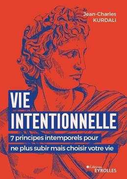 Vie intentionnelle: 7 principes intemporels pour ne plus subir