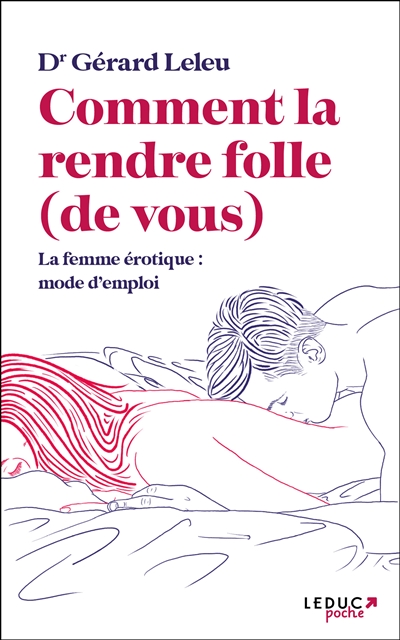 Comment la rendre folle (de vous) : la femme érotique, mode d'emploi