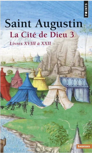 La Cite De Dieu. Volume 3, Livres Xviii A Xxii