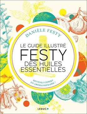 Le guide illustré Festy des huiles essentielles
