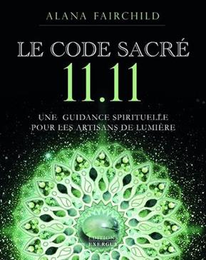 Le Code Sacré 11:11 - Une guidance spirituelle pour les artisans de Lumière