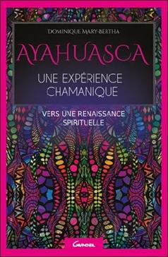 Ayahuasca, une expérience chamanique, vers une renaissance spirituelle