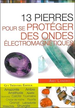 Les 13 pierres pour se protéger des ondes électromagnetiques