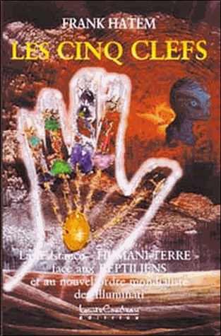 Les cinq clefs. La résistance humani-terre face aux reptiliens et au nouvel ordre mondialiste des Illuminati